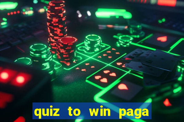 quiz to win paga mesmo quiz money paga mesmo